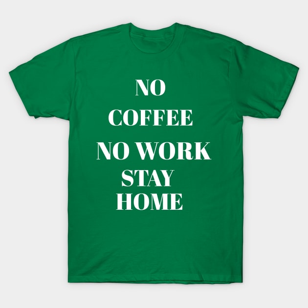 No coffee no work stay home T-Shirt by Abdo Shop